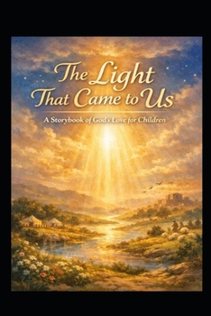 The Light That Came to Us: A Storybook of God’s Love for Children