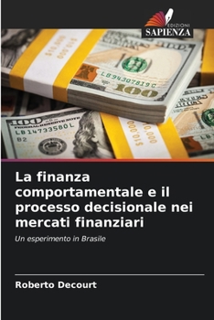 Paperback La finanza comportamentale e il processo decisionale nei mercati finanziari [Italian] Book