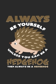 Always be yourself hedgehog: 6x9 Hedgehogs  | lined | ruled paper | notebook | notes