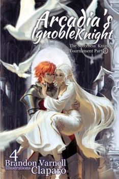 Paperback Arcadia's Ignoble Knight, Volume 4: The Sorceress' Knight's Tournament Part II Book