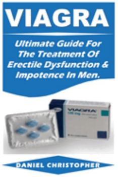 Paperback Viagra: Ultimate Guide For The Treatment Of Erectile Dysfunction & Impotence In Men. Book