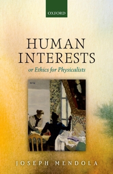 Hardcover Human Interests or Ethics for Physicalists Book