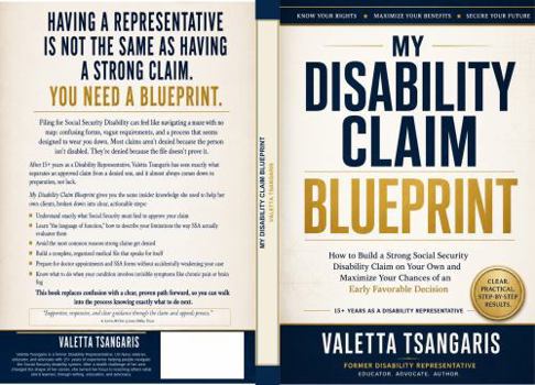 My Disability Claim Blueprint: How to Build a Strong Social Security Disability Claim on Your Own and Maximize Your Chances of an Early Favorable Decision