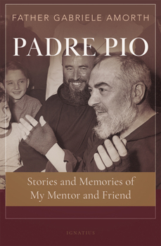 Paperback Padre Pio: Stories and Memories of My Mentor and Friend Book