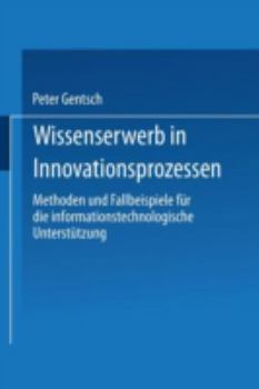 Paperback Wissenserwerb in Innovationsprozessen: Methoden Und Fallbeispiele Für Die Informationstechnologische Unterstützung [German] Book