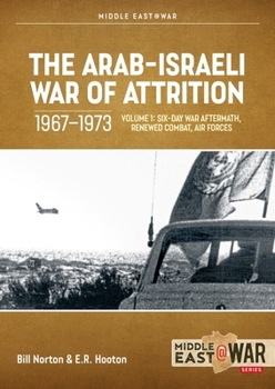 Paperback The Arab-Israeli War of Attrition, 1967-1973: Volume 1: Six-Day War Aftermath, Renewed Combat, Air Forces Book