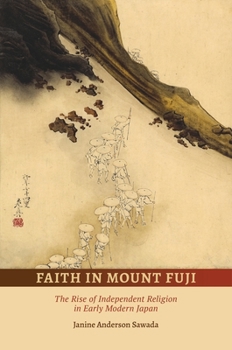 Paperback Faith in Mount Fuji: The Rise of Independent Religion in Early Modern Japan Book