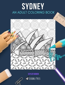 SYDNEY: AN ADULT COLORING BOOK: A Sydney Coloring Book For Adults