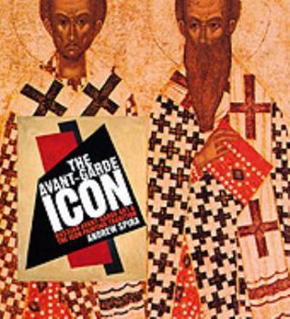 Hardcover Avant-Garde Icon: Russian Avant-Garde Hb: Russian Avant-Garde Art and the Icon Painting Tradition Book