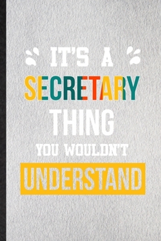 It's a Secretary Thing You Wouldn't Understand: Lined Notebook For Secretary Job Title. Ruled Journal For Favorite Career Future Graduate. Unique ... Blank Composition Great For School Writing