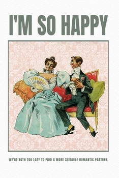 I'm so happy we're both too lazy to find a more suitable romantic partner: Valentine's Day Gift • Blush Notebook in a cute Design • 6" x 9" (15.24 x 22.86 cm)