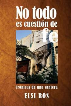 Paperback No todo es cuestión de fe: Crónicas de una santera [Spanish] Book