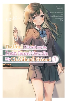 Paperback The Girl I Saved on the Train Turned Out to Be My Childhood Friend, Vol. 1 (Manga) Book