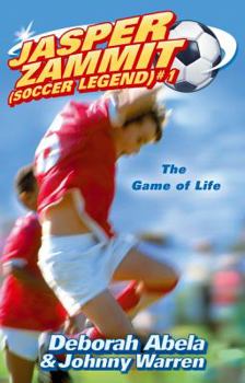 The Game of Life - Book #1 of the Jasper Zammit: Soccer Legend