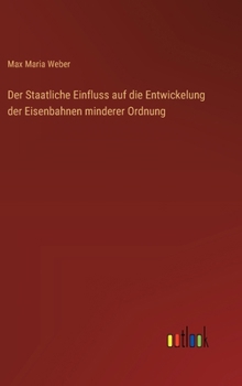 Hardcover Der Staatliche Einfluss auf die Entwickelung der Eisenbahnen minderer Ordnung [German] Book