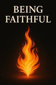 Being Faithful: Living Steady in a Shifting World