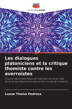Les dialogues platoniciens et la critique thomiste contre les averroïstes: Le juste décret des dieux de l'Olympe sur le sort des âmes et la critique ... l'unité de l'intellect
