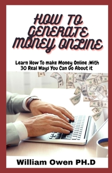 Paperback How to Generate Money Online: Learn How To make Money Online;With 30 Real Ways You Can Go About it Book