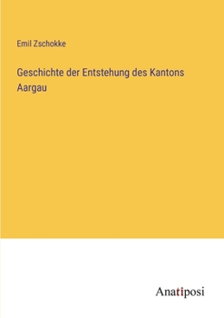 Paperback Geschichte der Entstehung des Kantons Aargau [German] Book