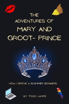 Paperback The Adventures of Mary and Groot-Prince: How I drove a scammer bonkers Book