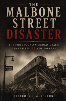 The Malbone Street Disaster: The 1918 Brooklyn Subway Crash That Killed 93 New Yorkers
