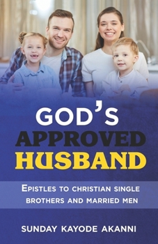 Paperback God's Approved Husband: Epistles To Christian Single Brothers And Married Men Book