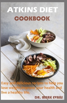 ATKINS  DIET COOKBOOK: Easy and delicious recipes to help you lose weight, improve your health and live a healthy life