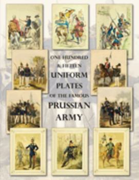 Paperback One Hundred & Fifteen Uniform Plates of The Famous Prussian Army - OMNIBUS EDITION: Under Frederick the Great, Frederick William IV & Prince Regent Wi Book