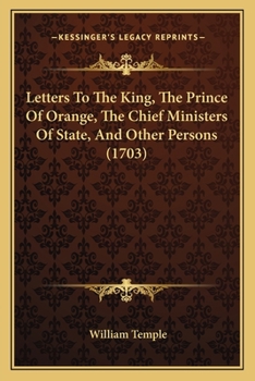 Paperback Letters To The King, The Prince Of Orange, The Chief Ministers Of State, And Other Persons (1703) Book