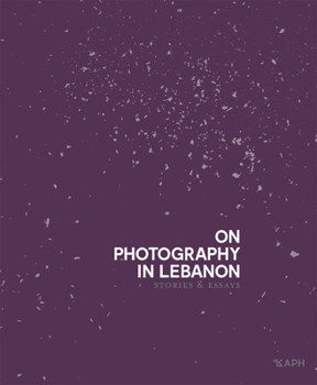 Hardcover On Photography in Lebanon: Essays and Stories Book