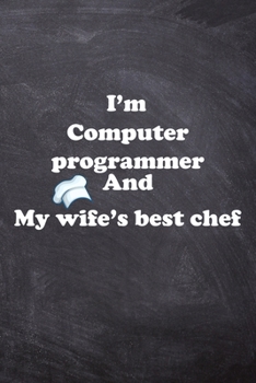 Paperback I am Computer programmer And my Wife Best Cook Journal: Lined Notebook / Journal Gift, 200 Pages, 6x9, Soft Cover, Matte Finish Book