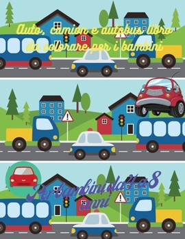 Auto, camion e autobus da colorare per bambini: Libro di disegni di auto, camion e autobus, 50 adorabili disegni di auto, camion e autobus per ragazzi ... con auto, camion e autobus
