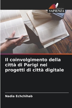 Paperback Il coinvolgimento della città di Parigi nei progetti di città digitale [Italian] Book