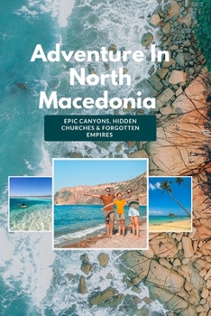 Paperback Adventure In North Macedonia: Epic Canyons, Hidden Churches & Forgotten Empires Book