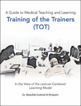 Paperback A Guide to Medical Teaching and Learning Training of the Trainers (Tot): In the View of the Learner-Centered Learning Model Book