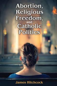 Paperback Abortion, Religious Freedom, and Catholic Politics Book