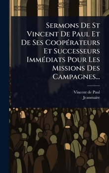 Hardcover Sermons De St Vincent De Paul Et De Ses CoopÃ(c)rateurs Et Successeurs ImmÃ(c)diats Pour Les Missions Des Campagnes... [French] Book