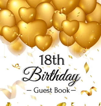 Hardcover 18th Birthday Guest Book: Keepsake Gift for Men and Women Turning 18 - Hardback with Funny Gold Balloon Hearts Themed Decorations and Supplies, Book