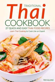 Paperback Traditional Thai Cookbook - 27 Quick and Easy Thai Food Recipes: Learn Thai Cooking to Cook Like an Expert Book