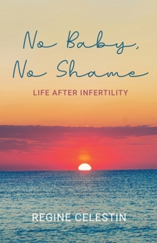 Paperback No Baby, No Shame: Life After Infertility Book