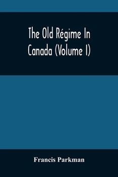 Paperback The Old Régime In Canada (Volume I) Book