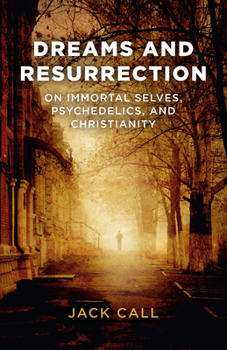 Paperback Dreams and Resurrection: On Immortal Selves, Psychedelics, and Christianity Book