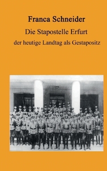 Paperback Die Stapostelle Erfurt: der heutige Landtag als Gestapositz [German] Book