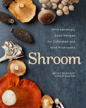 Paperback Shroom: Mind-Bendingly Good Recipes for Cultivated and Wild Mushrooms Book