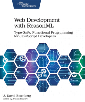 Paperback Web Development with Reasonml: Type-Safe, Functional Programming for JavaScript Developers Book
