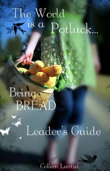 Paperback The World is a potluck... Bring BREAD: Leader's Guide Book
