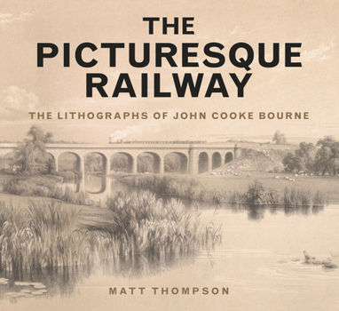 Paperback The Picturesque Railway: The Lithographs of John Cooke Bourne Book