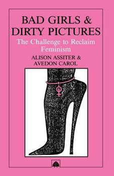 Paperback Bad Girls Dirty Pictures: The Challenge to Reclaim Feminism Book