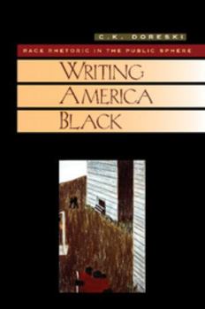 Writing America Black: Race Rhetoric and the Public Sphere - Book  of the Cambridge Studies in American Literature and Culture