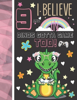 Paperback 9 And I Believe In Dinos Gotta Game Too!: Dinosaur Gifts For Girls Age 9 Years Old - Dino Playing Video Games Writing Journal To Doodle And Write In - Book